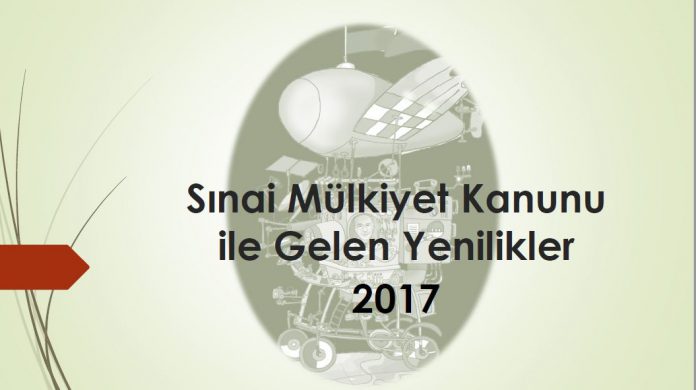 SINAİ MÜLKİYET KANUNU İLE GELEN YENİLİKLER 2017